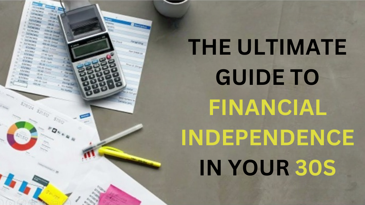 The Ultimate Guide to Financial Independence in Your 30s: